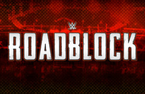 Editorial: Why WWE Roadblock Just Shouldn’t Exist