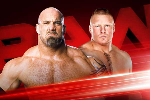 WWE RAW Preview: Goldberg & Lesnar Face-To-Face, Shane & Bryan