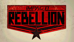 Impact Wrestling’s Rebellion Changed To 2-Show Episode