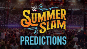 WWE SummerSlam 2022 Predictions